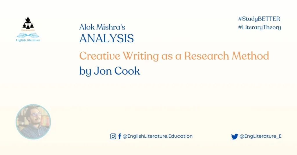 Creative Writing as a Research Method by Jon Cook summary analysis theory English Literature Alok Mishra