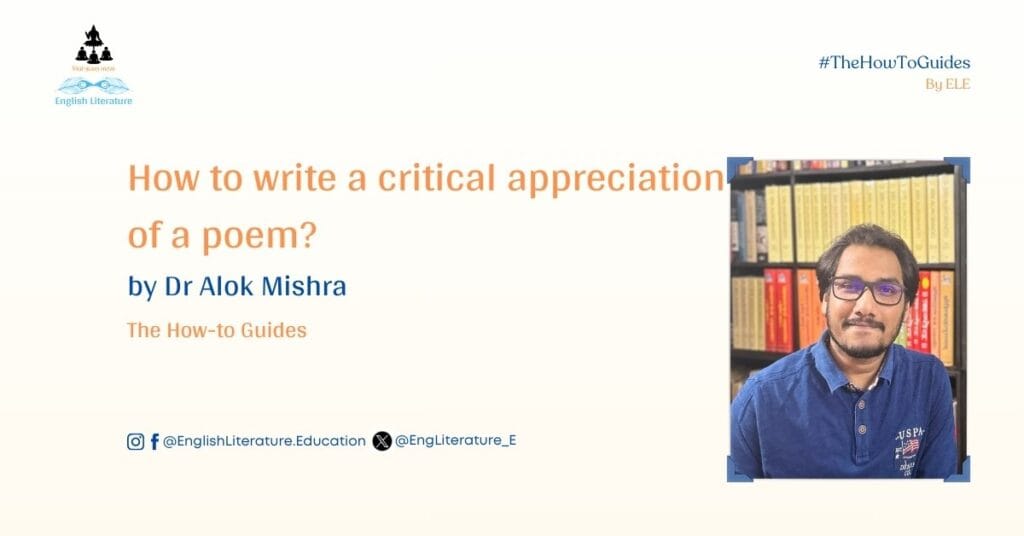 How to write a critical appreciation of a poem? Dr Alok Mishra English Literature Education