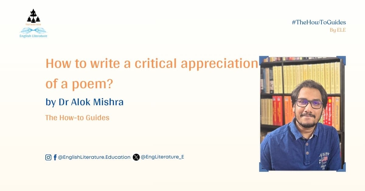 How to write a critical appreciation of a poem? Dr Alok Mishra English Literature Education